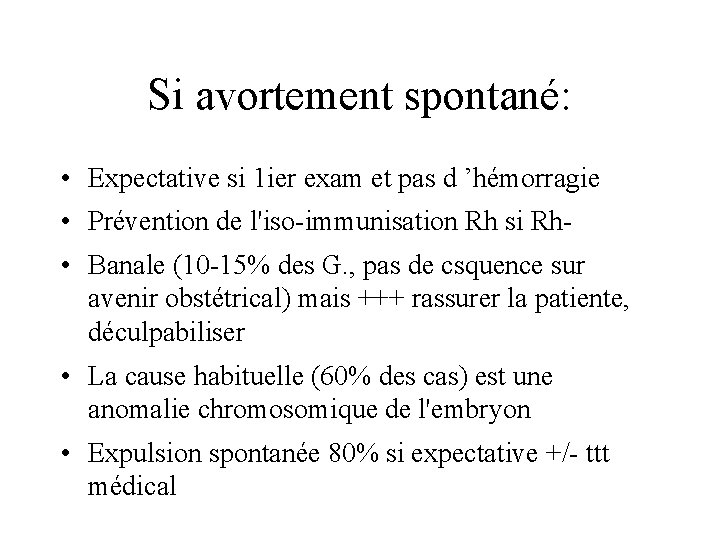 Si avortement spontané: • Expectative si 1 ier exam et pas d ’hémorragie •