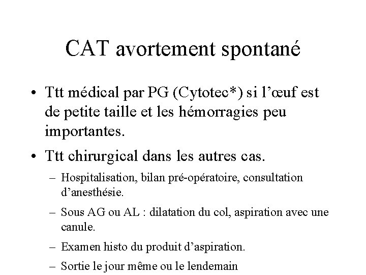 CAT avortement spontané • Ttt médical par PG (Cytotec*) si l’œuf est de petite