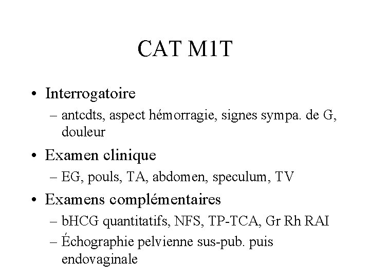 CAT M 1 T • Interrogatoire – antcdts, aspect hémorragie, signes sympa. de G,