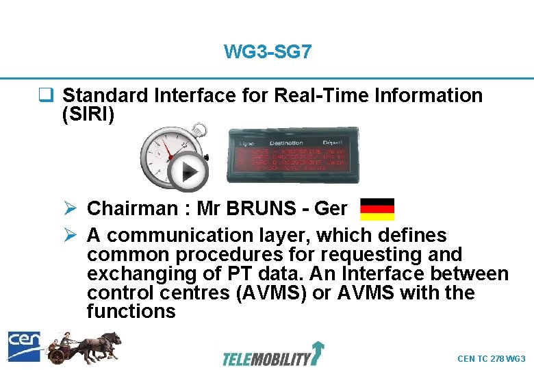 WG 3 -SG 7 q Standard Interface for Real-Time Information (SIRI) Ø Chairman : WG 3 -SG 7 q Standard Interface for Real-Time Information (SIRI) Ø Chairman :