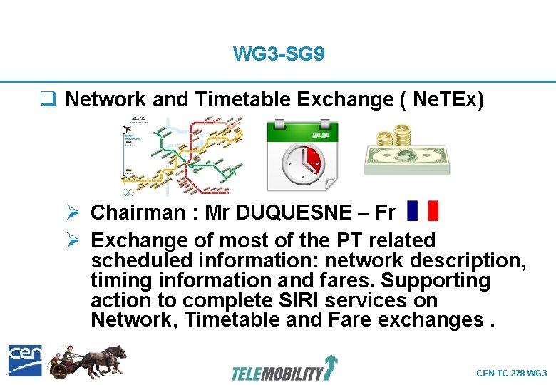 WG 3 -SG 9 q Network and Timetable Exchange ( Ne. TEx) Ø Chairman WG 3 -SG 9 q Network and Timetable Exchange ( Ne. TEx) Ø Chairman