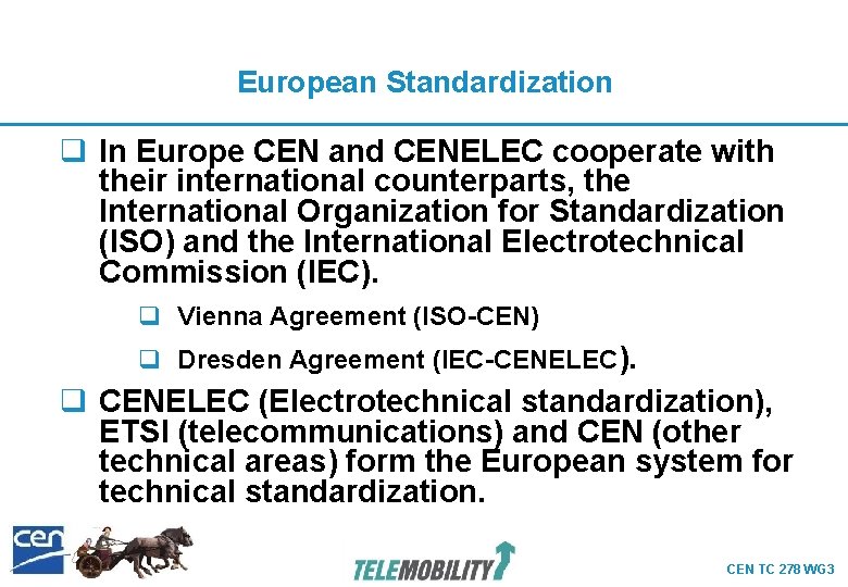 European Standardization q In Europe CEN and CENELEC cooperate with their international counterparts, the European Standardization q In Europe CEN and CENELEC cooperate with their international counterparts, the