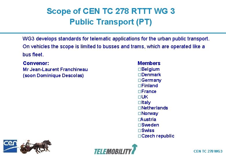 Scope of CEN TC 278 RTTT WG 3 Public Transport (PT) WG 3 develops Scope of CEN TC 278 RTTT WG 3 Public Transport (PT) WG 3 develops
