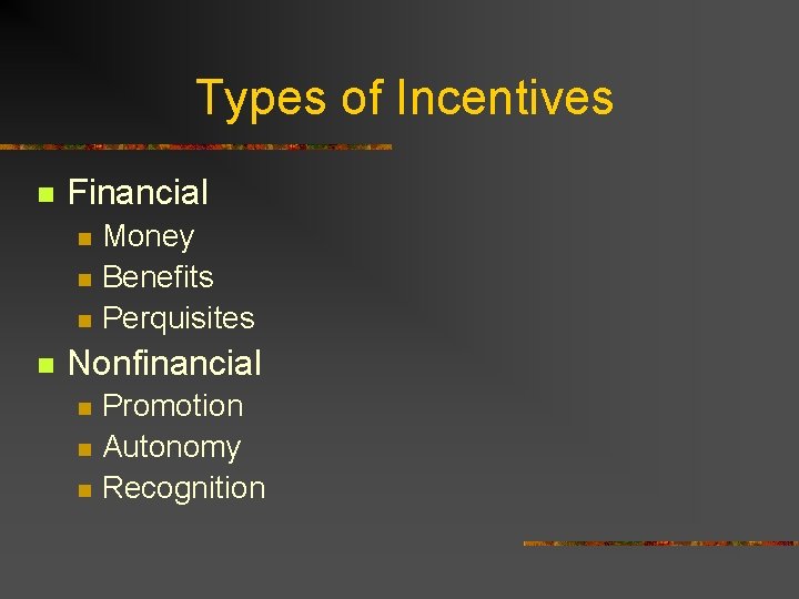 Types of Incentives n Financial n n Money Benefits Perquisites Nonfinancial n n n