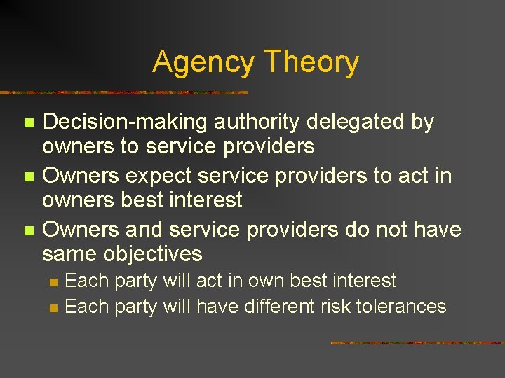 Agency Theory n n n Decision-making authority delegated by owners to service providers Owners