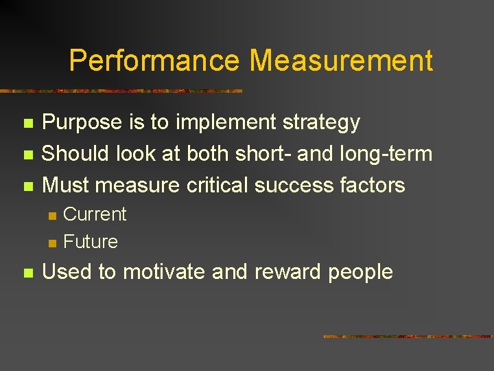 Performance Measurement n n n Purpose is to implement strategy Should look at both