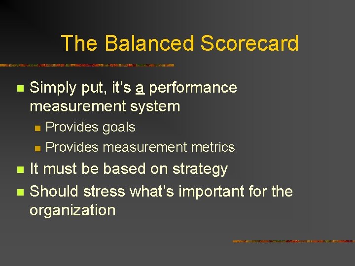 The Balanced Scorecard n Simply put, it’s a performance measurement system n n Provides