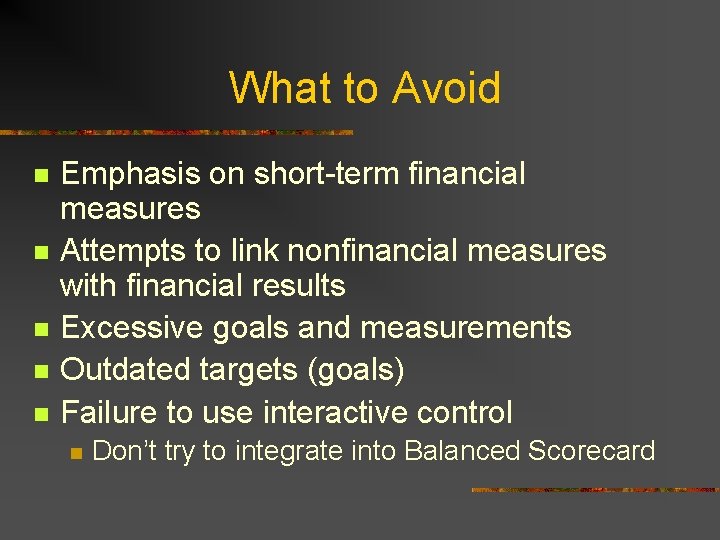 What to Avoid n n n Emphasis on short-term financial measures Attempts to link