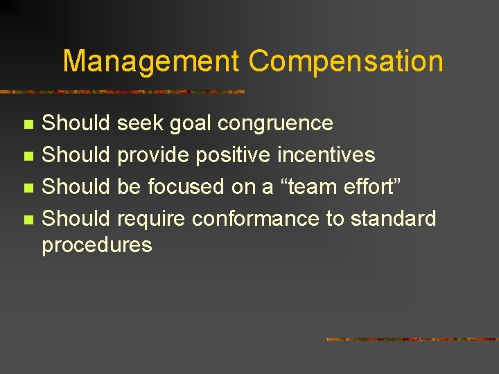 Management Compensation n n Should seek goal congruence Should provide positive incentives Should be
