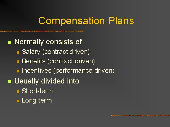 Compensation Plans n Normally consists of n n Salary (contract driven) Benefits (contract driven)