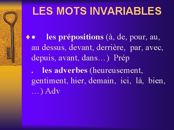 LES MOTS INVARIABLES ¨ · les prépositions (à, de, pour, au, au dessus, devant,