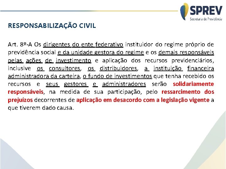 RESPONSABILIZAÇÃO CIVIL Art. 8º-A Os dirigentes do ente federativo instituidor do regime próprio de