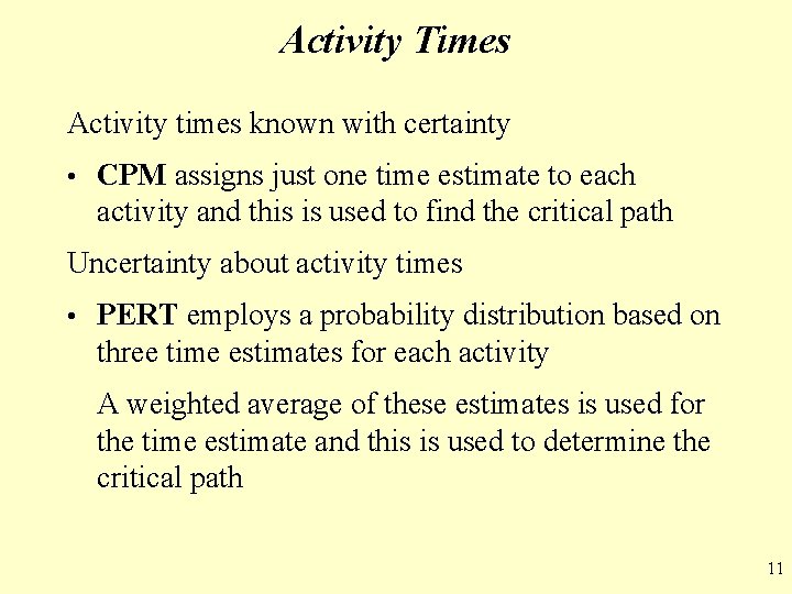 Activity Times Activity times known with certainty • CPM assigns just one time estimate