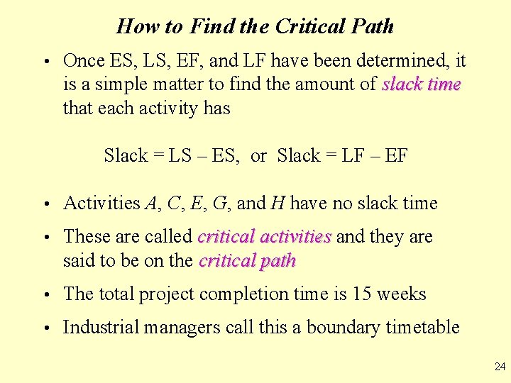 How to Find the Critical Path • Once ES, LS, EF, and LF have