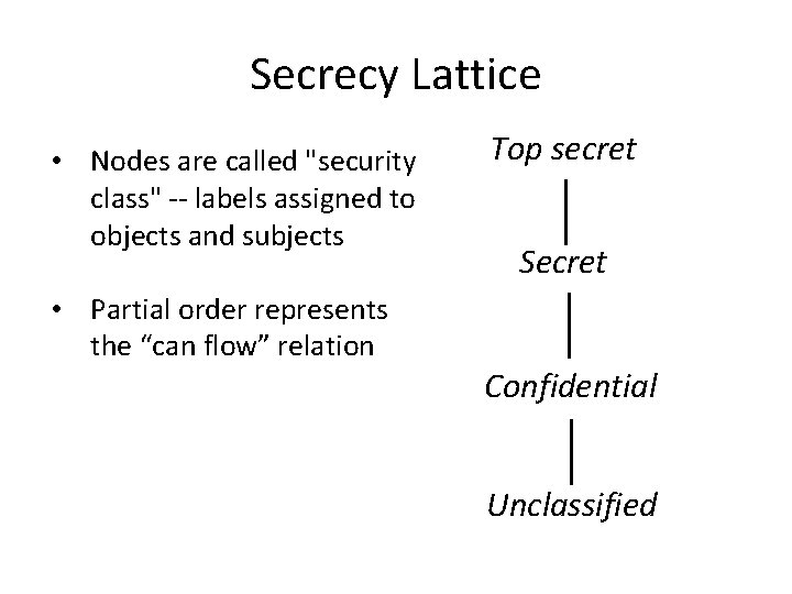 Secrecy Lattice • Nodes are called "security class" -- labels assigned to objects and