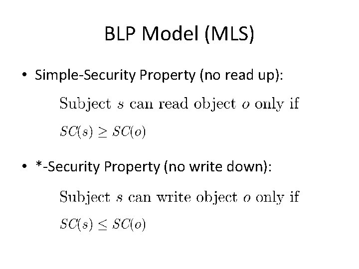 BLP Model (MLS) • Simple-Security Property (no read up): • *-Security Property (no write