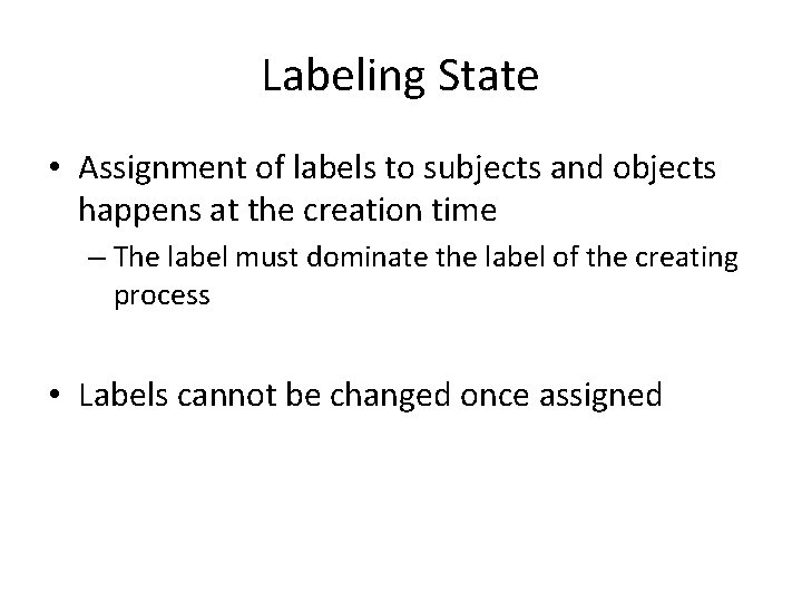 Labeling State • Assignment of labels to subjects and objects happens at the creation