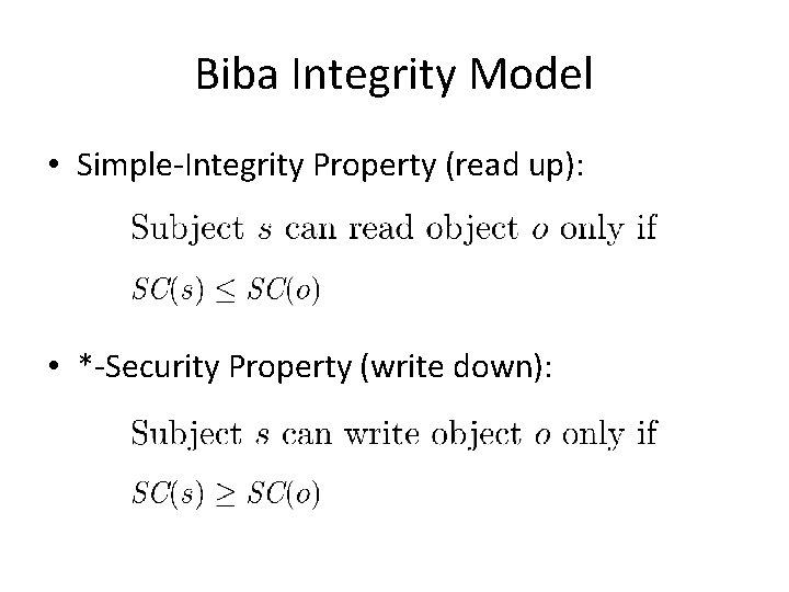 Biba Integrity Model • Simple-Integrity Property (read up): • *-Security Property (write down): 