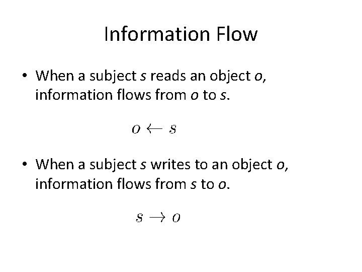 Information Flow • When a subject s reads an object o, information flows from