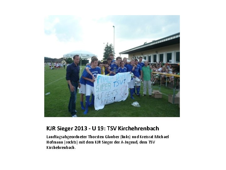 KJR Sieger 2013 - U 19: TSV Kirchehrenbach Landtagsabgeordneter Thorsten Glauber (links) und Kreisrat