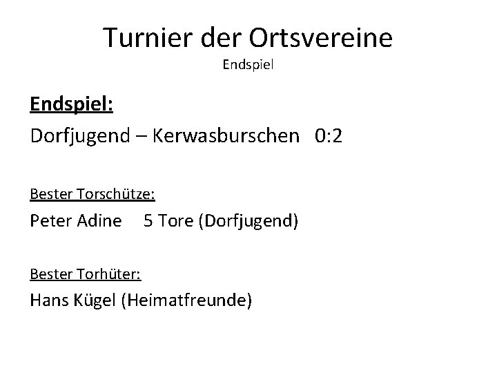 Turnier der Ortsvereine Endspiel: Dorfjugend – Kerwasburschen 0: 2 Bester Torschütze: Peter Adine 5