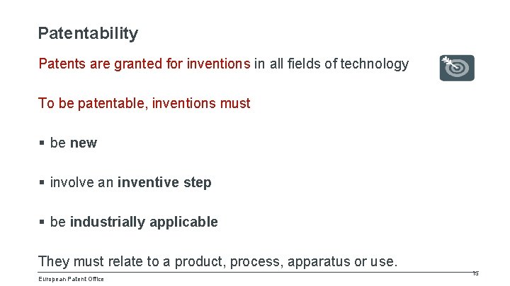 Patentability Patents are granted for inventions in all fields of technology To be patentable,