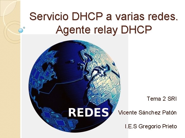 Servicio DHCP a varias redes. Agente relay DHCP Tema 2 SRI Vicente Sánchez Patón