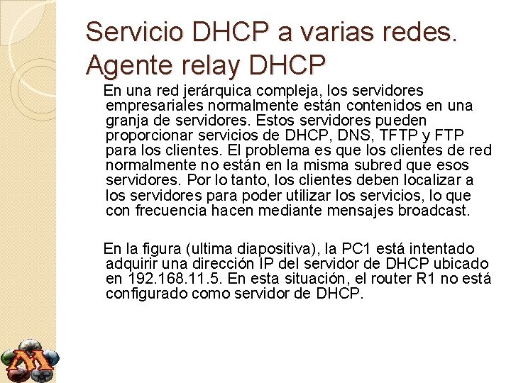 Servicio DHCP a varias redes. Agente relay DHCP En una red jerárquica compleja, los