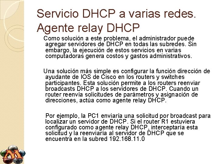 Servicio DHCP a varias redes. Agente relay DHCP Como solución a este problema, el