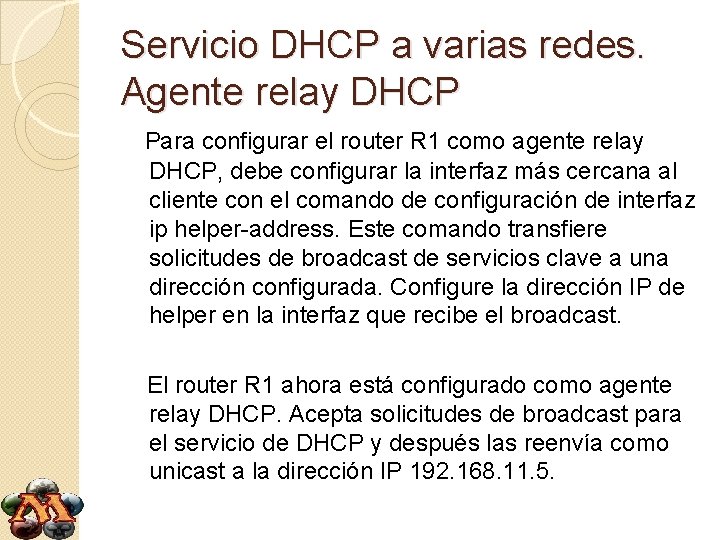 Servicio DHCP a varias redes. Agente relay DHCP Para configurar el router R 1