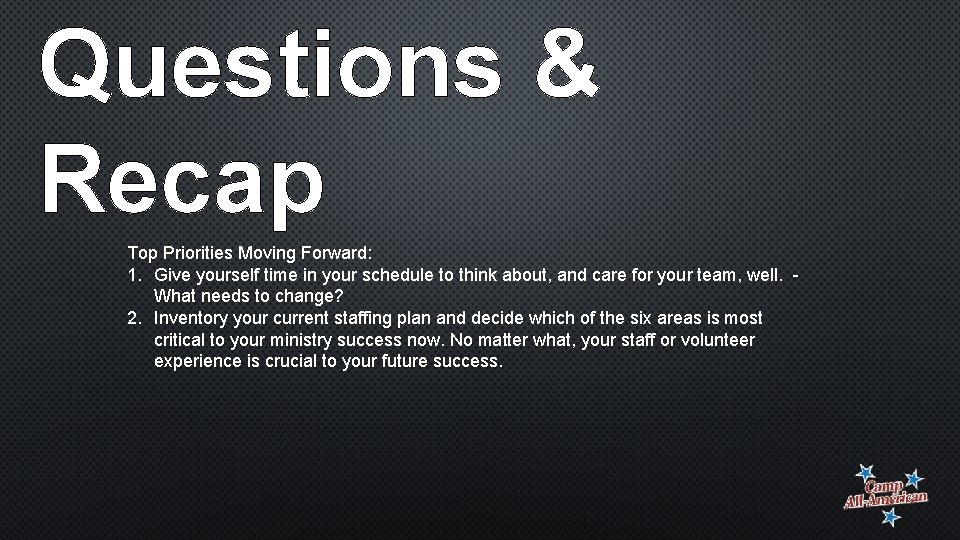 Questions & Recap Top Priorities Moving Forward: 1. Give yourself time in your schedule