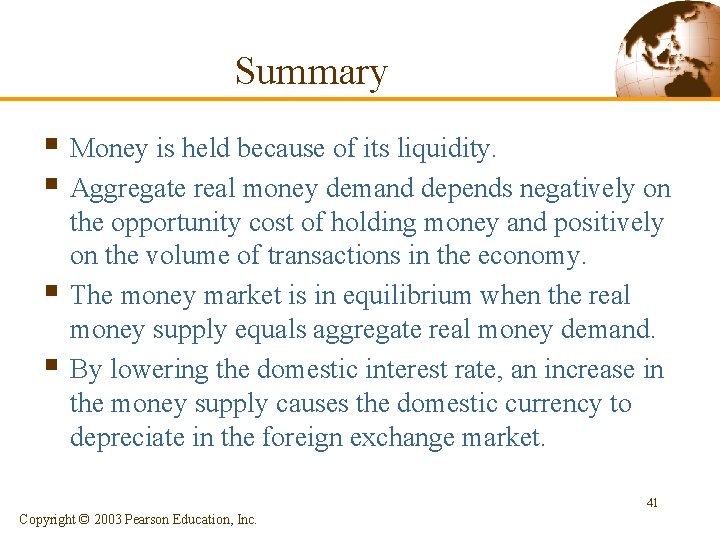 Summary § Money is held because of its liquidity. § Aggregate real money demand