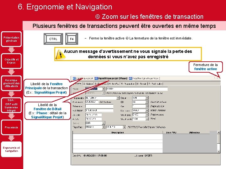 6. Ergonomie et Navigation Zoom sur les fenêtres de transaction Plusieurs fenêtres de transactions