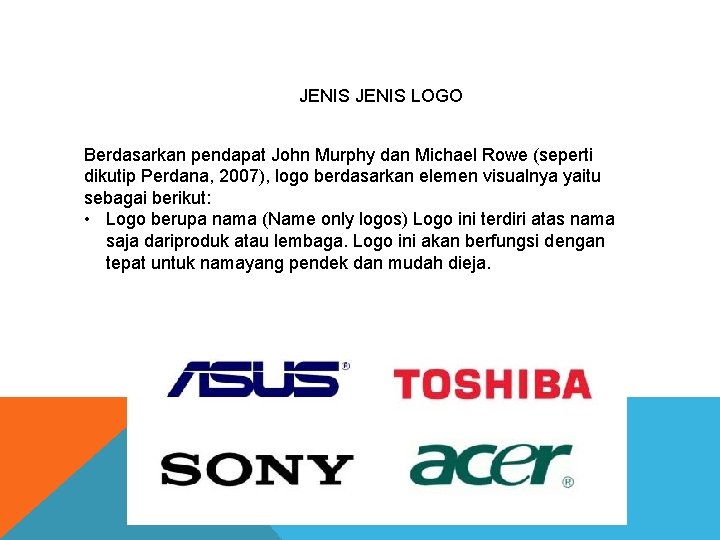 JENIS LOGO Berdasarkan pendapat John Murphy dan Michael Rowe (seperti dikutip Perdana, 2007), logo