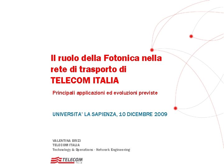 Il ruolo della Fotonica nella rete di trasporto di TELECOM ITALIA Principali applicazioni ed Il ruolo della Fotonica nella rete di trasporto di TELECOM ITALIA Principali applicazioni ed