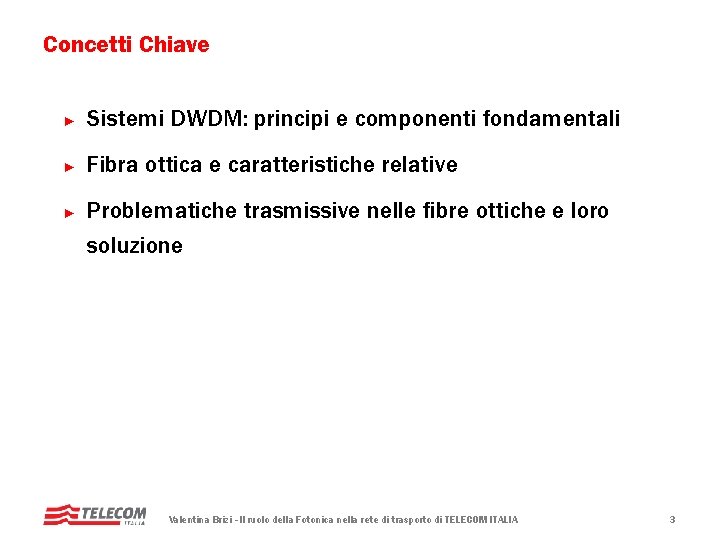 Concetti Chiave ► Sistemi DWDM: principi e componenti fondamentali ► Fibra ottica e caratteristiche Concetti Chiave ► Sistemi DWDM: principi e componenti fondamentali ► Fibra ottica e caratteristiche