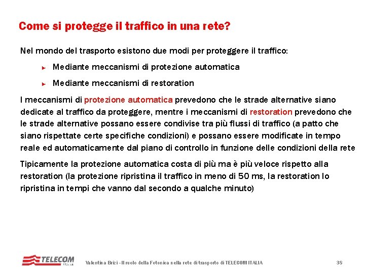 Come si protegge il traffico in una rete? Nel mondo del trasporto esistono due Come si protegge il traffico in una rete? Nel mondo del trasporto esistono due