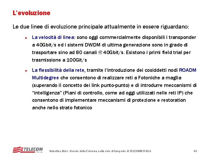 L’evoluzione Le due linee di evoluzione principale attualmente in essere riguardano: ► ► La L’evoluzione Le due linee di evoluzione principale attualmente in essere riguardano: ► ► La