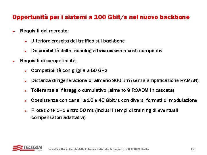 Opportunità per i sistemi a 100 Gbit/s nel nuovo backbone ► ► Requisiti del Opportunità per i sistemi a 100 Gbit/s nel nuovo backbone ► ► Requisiti del