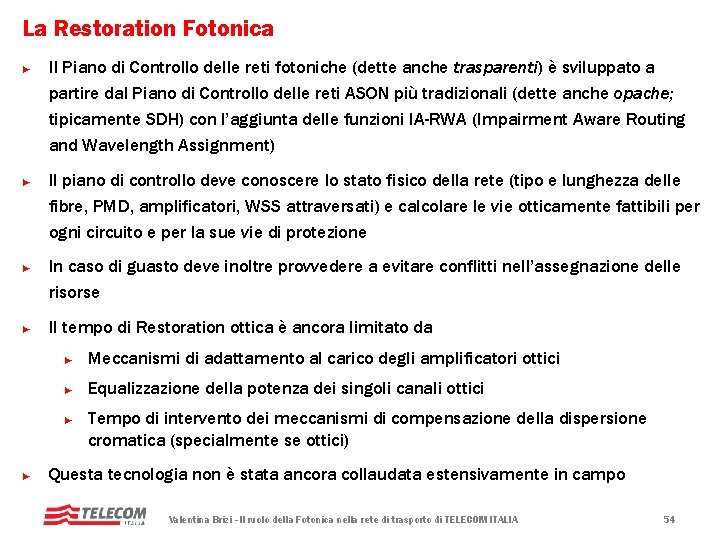 La Restoration Fotonica ► ► Il Piano di Controllo delle reti fotoniche (dette anche La Restoration Fotonica ► ► Il Piano di Controllo delle reti fotoniche (dette anche