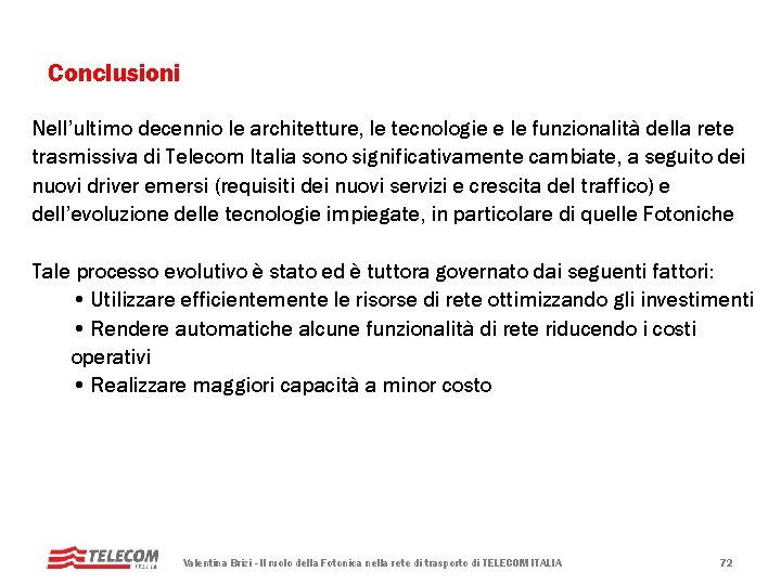 Conclusioni Nell’ultimo decennio le architetture, le tecnologie e le funzionalità della rete trasmissiva di Conclusioni Nell’ultimo decennio le architetture, le tecnologie e le funzionalità della rete trasmissiva di