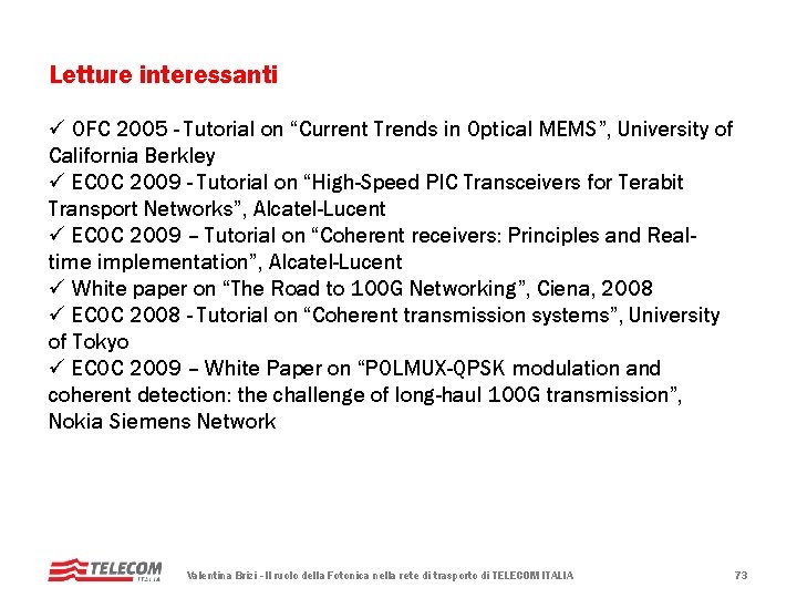 Letture interessanti ü OFC 2005 - Tutorial on “Current Trends in Optical MEMS”, University Letture interessanti ü OFC 2005 - Tutorial on “Current Trends in Optical MEMS”, University