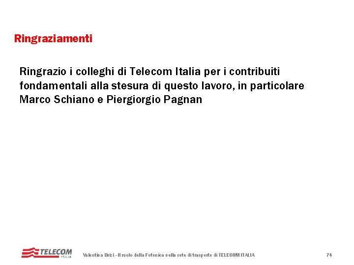 Ringraziamenti Ringrazio i colleghi di Telecom Italia per i contribuiti fondamentali alla stesura di Ringraziamenti Ringrazio i colleghi di Telecom Italia per i contribuiti fondamentali alla stesura di