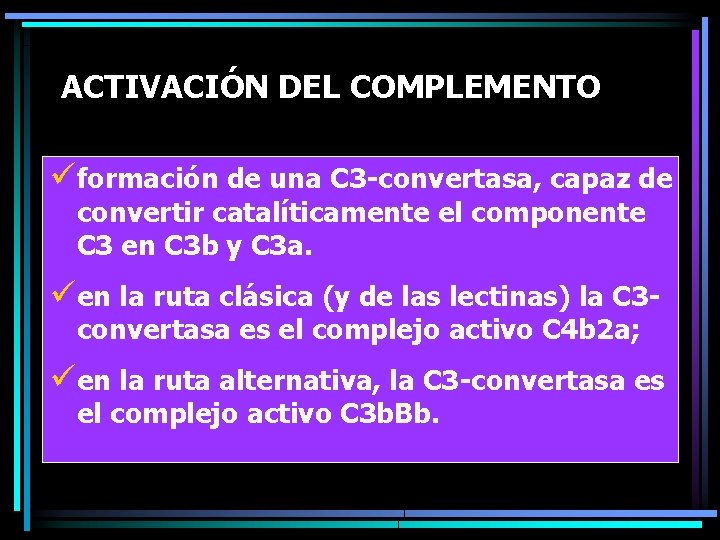 ACTIVACIÓN DEL COMPLEMENTO üformación de una C 3 -convertasa, capaz de convertir catalíticamente el