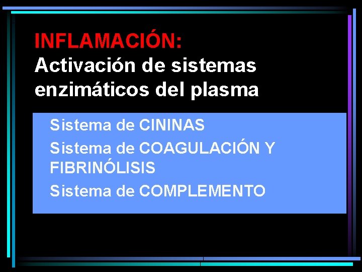 INFLAMACIÓN: Activación de sistemas enzimáticos del plasma • Sistema de CININAS • Sistema de