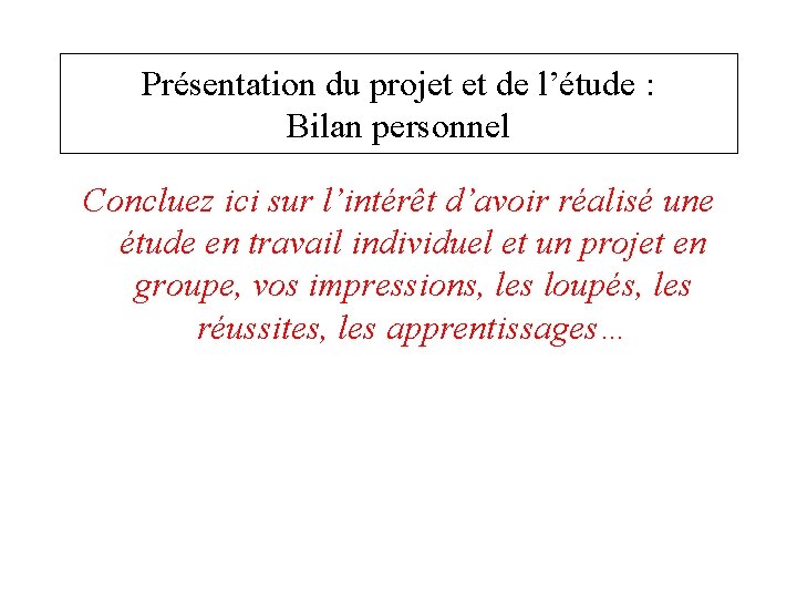 Présentation du projet et de l’étude : Bilan personnel Concluez ici sur l’intérêt d’avoir