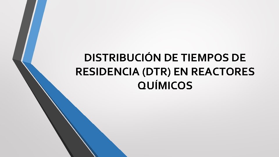 DISTRIBUCIÓN DE TIEMPOS DE RESIDENCIA (DTR) EN REACTORES QUÍMICOS 