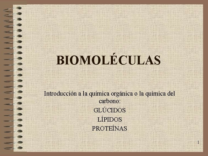 BIOMOLÉCULAS Introducción a la química orgánica o la química del carbono: GLÚCIDOS LÍPIDOS PROTEÍNAS