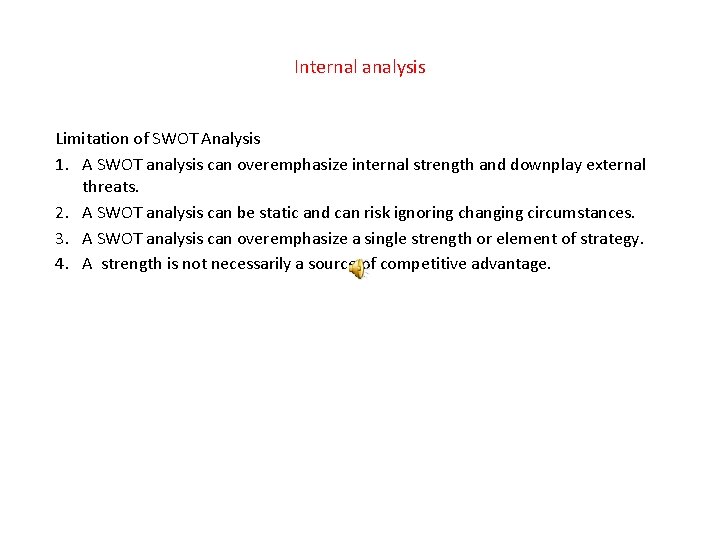 Internal analysis Limitation of SWOT Analysis 1. A SWOT analysis can overemphasize internal strength