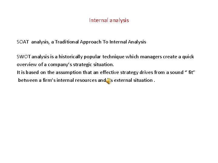 Internal analysis SOAT analysis, a Traditional Approach To Internal Analysis SWOT analysis is a